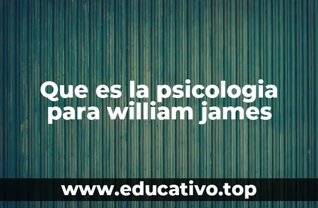 Que es la psicologia para william james