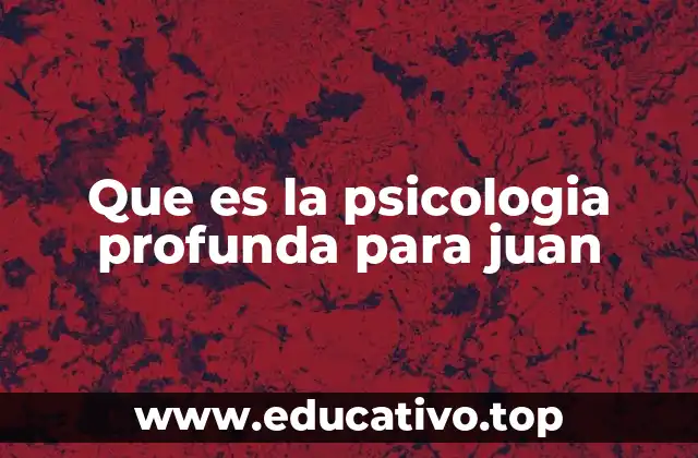 Que es la psicologia profunda para juan
