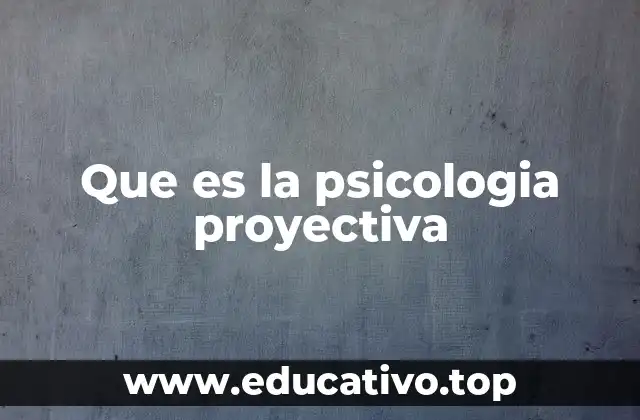 Que es la psicologia proyectiva