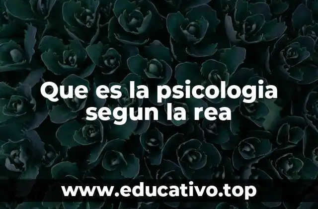 Que es la psicologia segun la rea