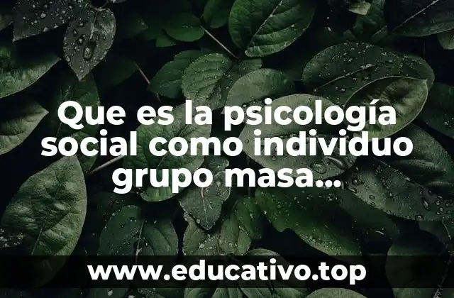 Que es la psicología social como individuo grupo masa mochedumbre