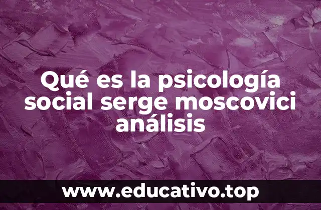 Qué es la psicología social serge moscovici análisis