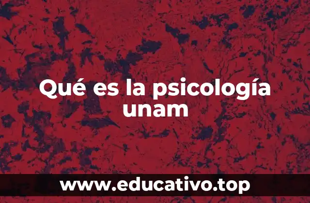 Qué es la psicología unam