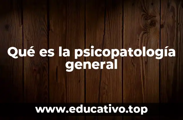 Qué es la psicopatología general