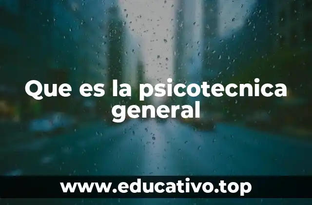 Que es la psicotecnica general