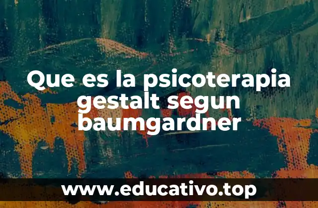 Que es la psicoterapia gestalt segun baumgardner