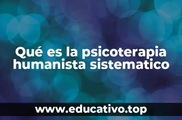 Qué es la psicoterapia humanista sistematico