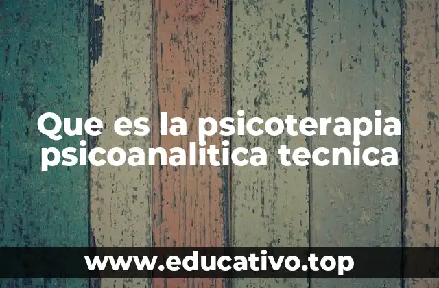 Que es la psicoterapia psicoanalitica tecnica