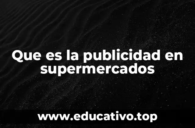 Que es la publicidad en supermercados