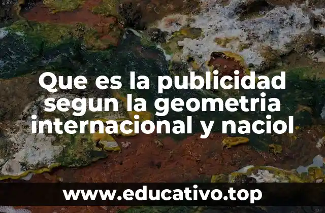 Que es la publicidad segun la geometria internacional y naciol
