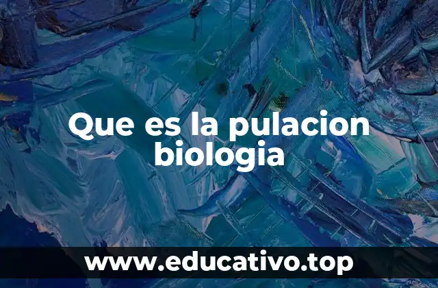 Que es la pulacion biologia