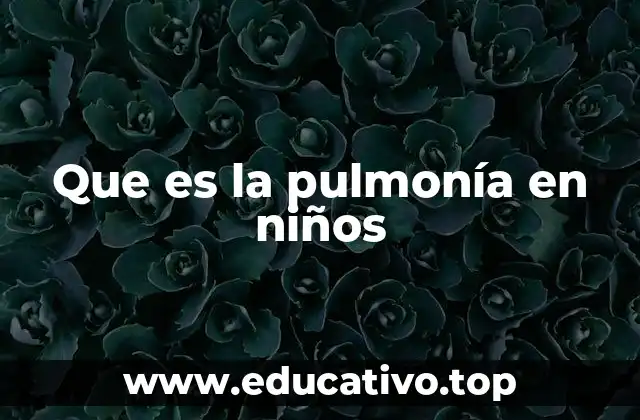 Que es la pulmonía en niños
