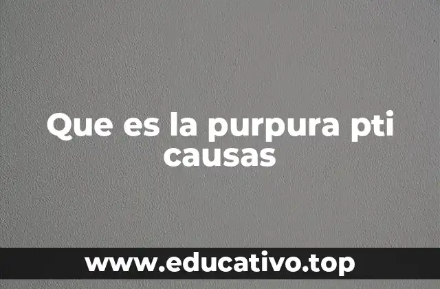 Que es la purpura pti causas