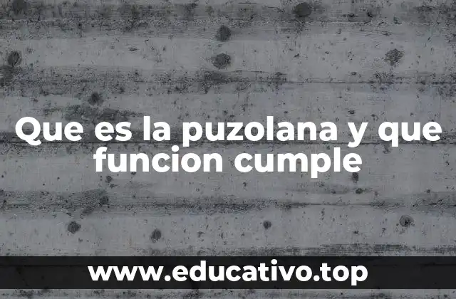 Que es la puzolana y que funcion cumple