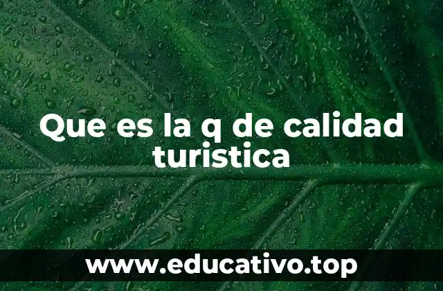 Que es la q de calidad turistica