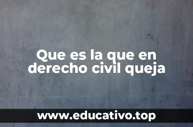 Que es la que en derecho civil queja