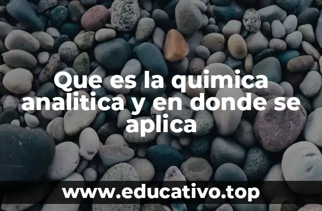 Que es la quimica analitica y en donde se aplica