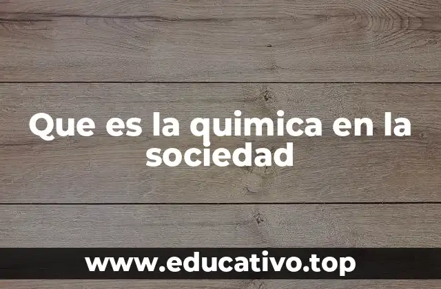 Que es la quimica en la sociedad
