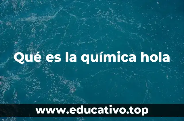 Qué es la química hola