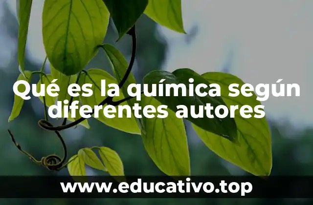 Qué es la química según diferentes autores