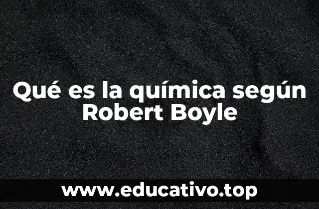 Qué es la química según Robert Boyle