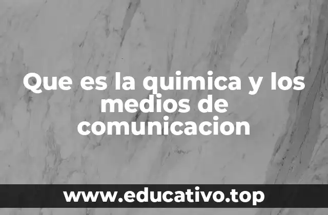 Que es la quimica y los medios de comunicacion