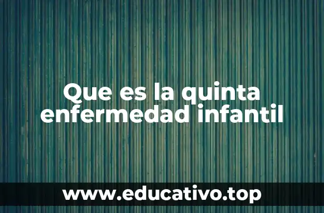 Que es la quinta enfermedad infantil