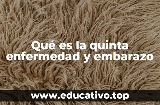 Qué es la quinta enfermedad y embarazo