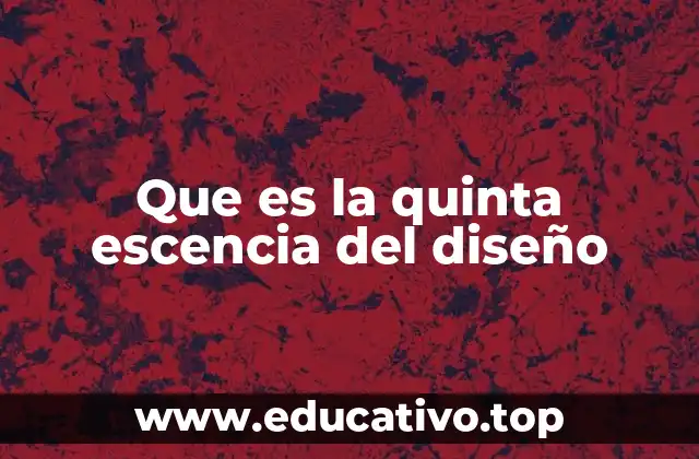 Que es la quinta escencia del diseño