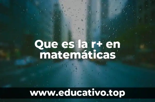 Que es la r+ en matemáticas