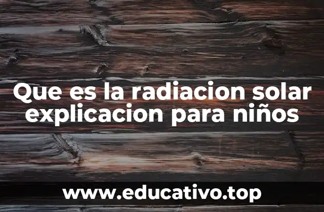 Que es la radiacion solar explicacion para niños