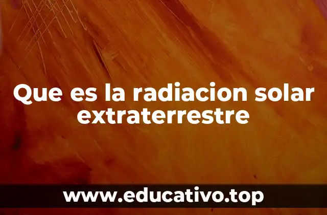 Que es la radiacion solar extraterrestre