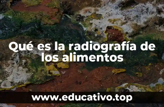 Qué es la radiografía de los alimentos