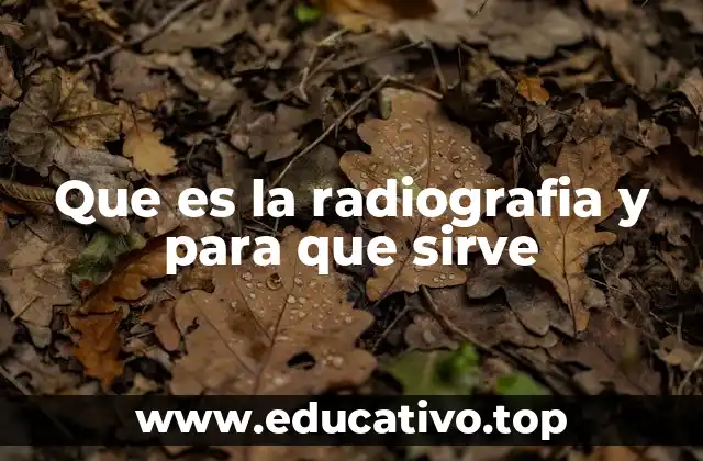 La importancia de la radiografía en la medicina moderna