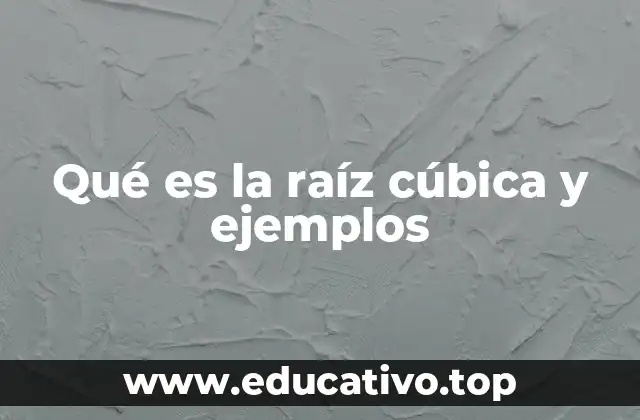 Qué es la raíz cúbica y ejemplos
