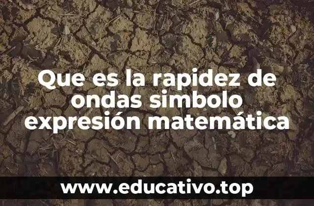 Que es la rapidez de ondas simbolo expresión matemática