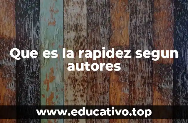 Que es la rapidez segun autores