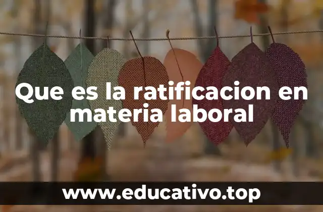 Que es la ratificacion en materia laboral
