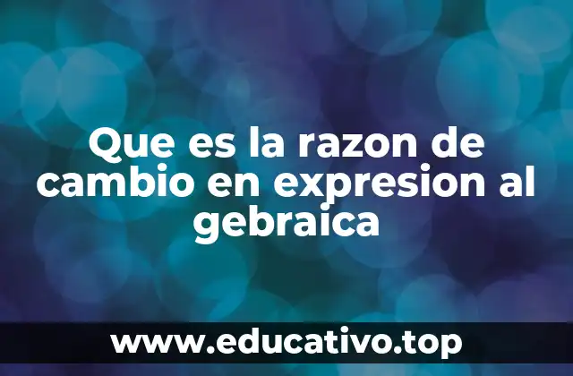 Que es la razon de cambio en expresion al gebraica