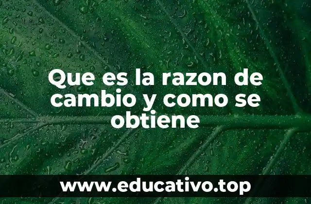 Que es la razon de cambio y como se obtiene