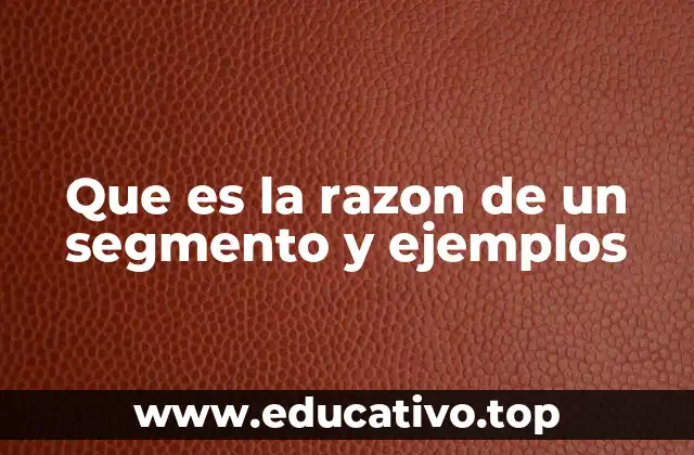 Que es la razon de un segmento y ejemplos