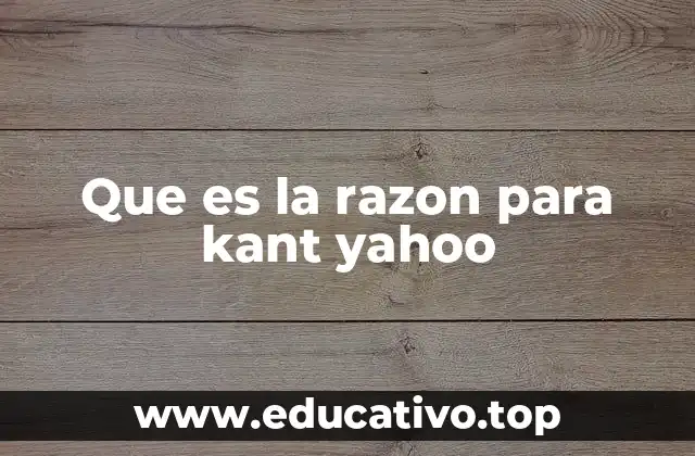 Que es la razon para kant yahoo