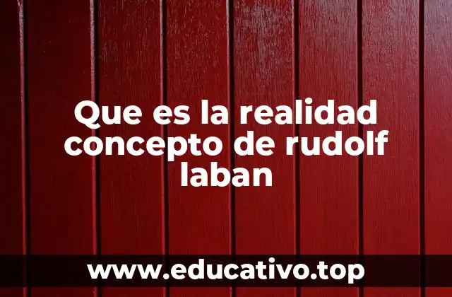 Que es la realidad concepto de rudolf laban