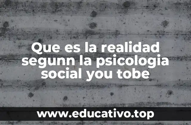 Que es la realidad segunn la psicologia social you tobe