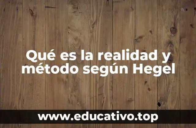 Qué es la realidad y método según Hegel