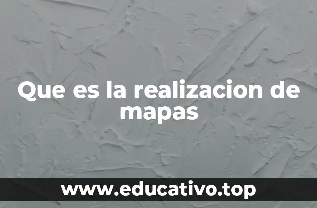 Que es la realizacion de mapas