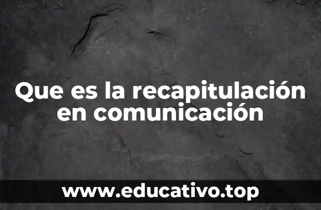 Que es la recapitulación en comunicación