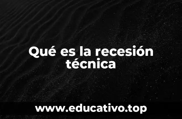 Qué es la recesión técnica
