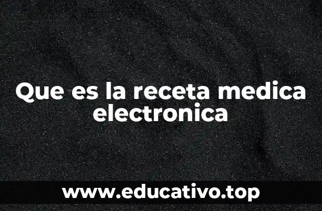 Que es la receta medica electronica
