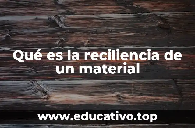 Qué es la reciliencia de un material